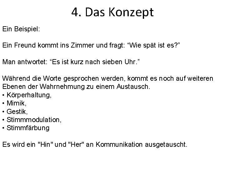 4. Das Konzept Ein Beispiel: Ein Freund kommt ins Zimmer und fragt: “Wie spät