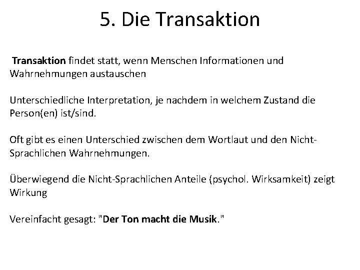 5. Die Transaktion findet statt, wenn Menschen Informationen und Wahrnehmungen austauschen Unterschiedliche Interpretation, je