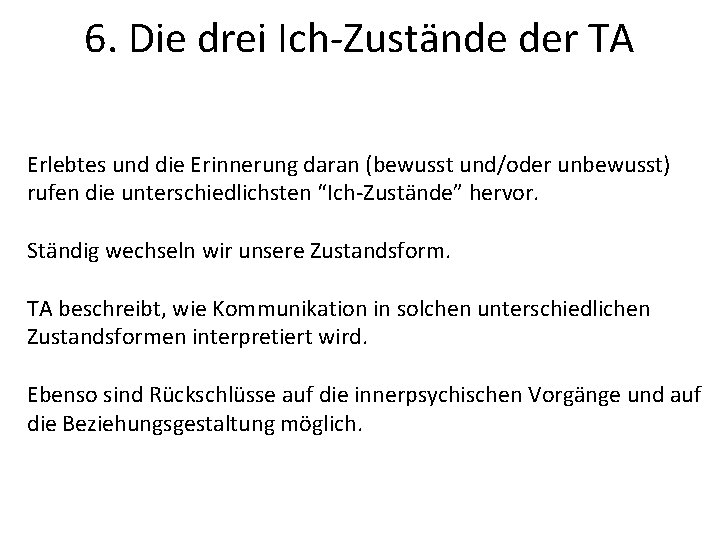 6. Die drei Ich-Zustände der TA Erlebtes und die Erinnerung daran (bewusst und/oder unbewusst)