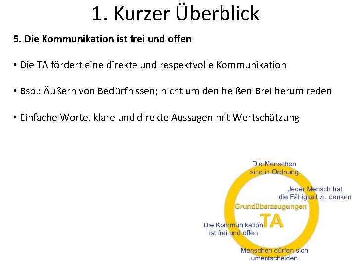 1. Kurzer Überblick 5. Die Kommunikation ist frei und offen • Die TA fördert