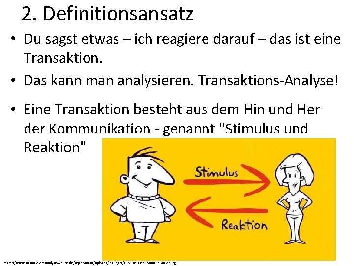 2. Definitionsansatz • Du sagst etwas – ich reagiere darauf – das ist eine