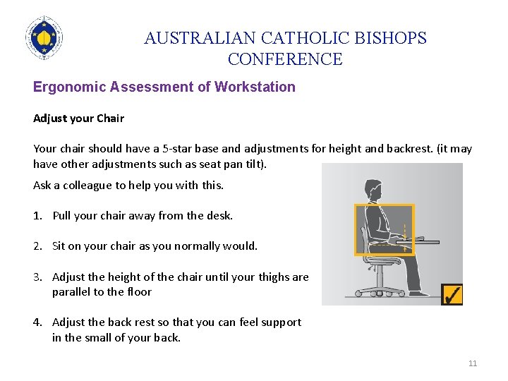 AUSTRALIAN CATHOLIC BISHOPS CONFERENCE Ergonomic Assessment of Workstation Adjust your Chair Your chair should