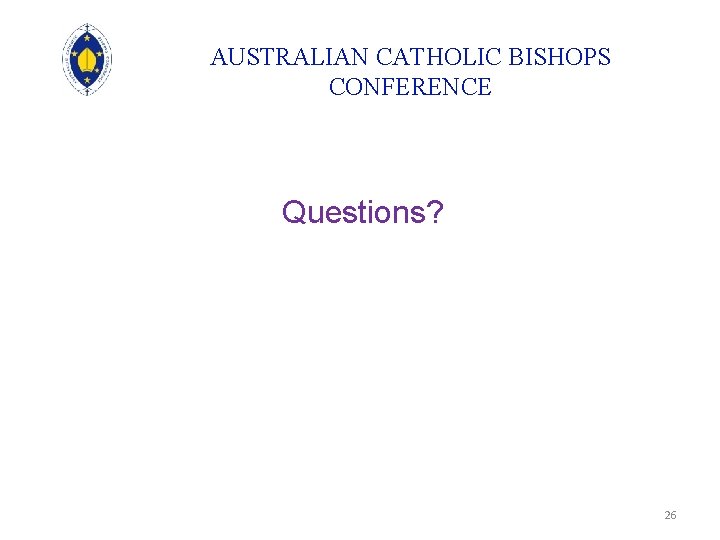 AUSTRALIAN CATHOLIC BISHOPS CONFERENCE Questions? 26 