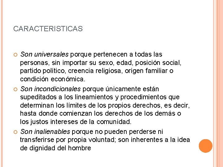 CARACTERISTICAS Son universales porque pertenecen a todas las personas, sin importar su sexo, edad,