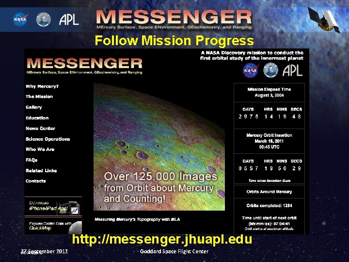 Follow Mission Progress http: //messenger. jhuapl. edu 27 September 2012 05 -04668 -19 Goddard