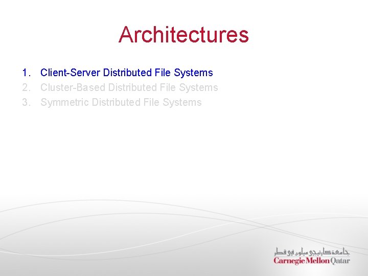 Architectures 1. Client-Server Distributed File Systems 2. Cluster-Based Distributed File Systems 3. Symmetric Distributed