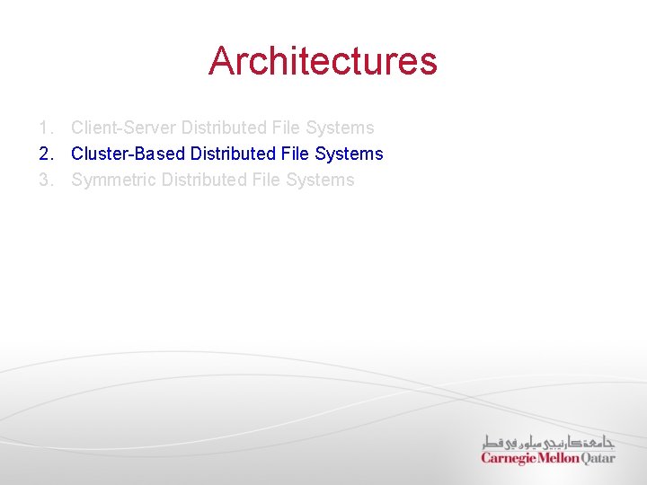 Architectures 1. Client-Server Distributed File Systems 2. Cluster-Based Distributed File Systems 3. Symmetric Distributed