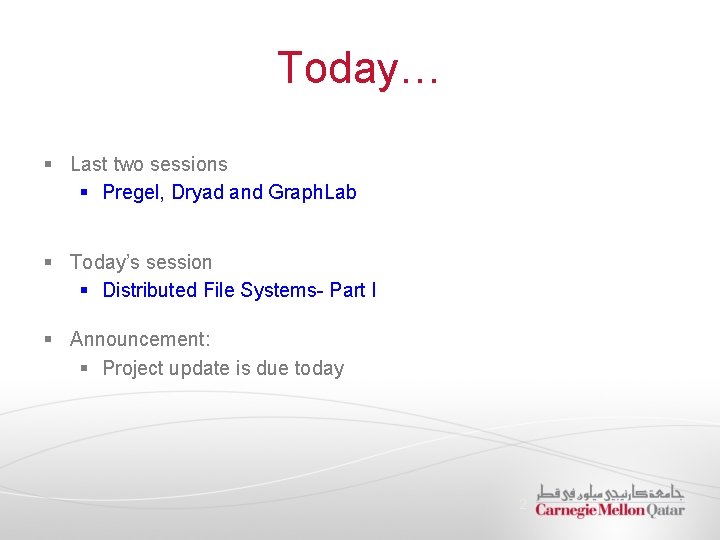 Today… § Last two sessions § Pregel, Dryad and Graph. Lab § Today’s session