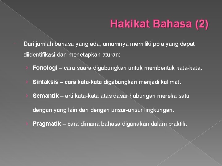 Hakikat Bahasa (2) Dari jumlah bahasa yang ada, umumnya memiliki pola yang dapat diidentifikasi