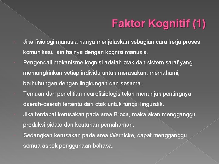 Faktor Kognitif (1) Jika fisiologi manusia hanya menjelaskan sebagian cara kerja proses komunikasi, lain