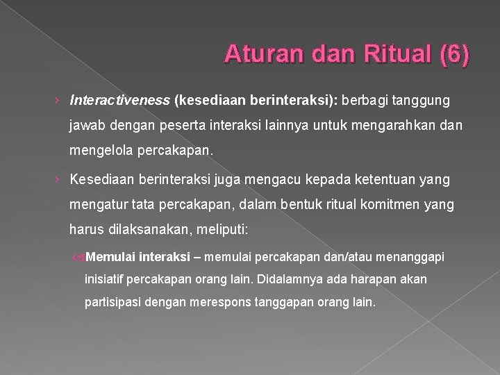 Aturan dan Ritual (6) › Interactiveness (kesediaan berinteraksi): berbagi tanggung jawab dengan peserta interaksi