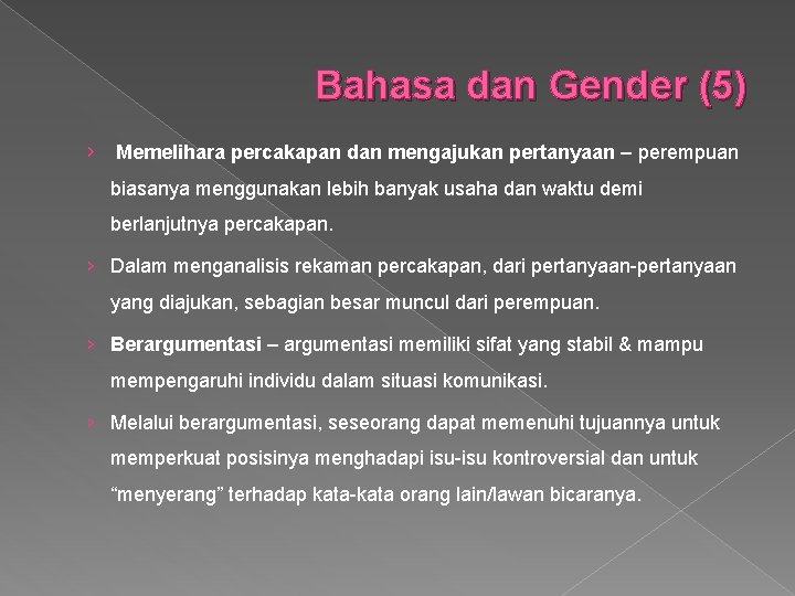 Bahasa dan Gender (5) › Memelihara percakapan dan mengajukan pertanyaan – perempuan biasanya menggunakan