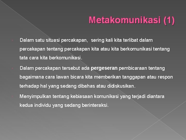 Metakomunikasi (1) Dalam satu situasi percakapan, sering kali kita terlibat dalam percakapan tentang percakapan