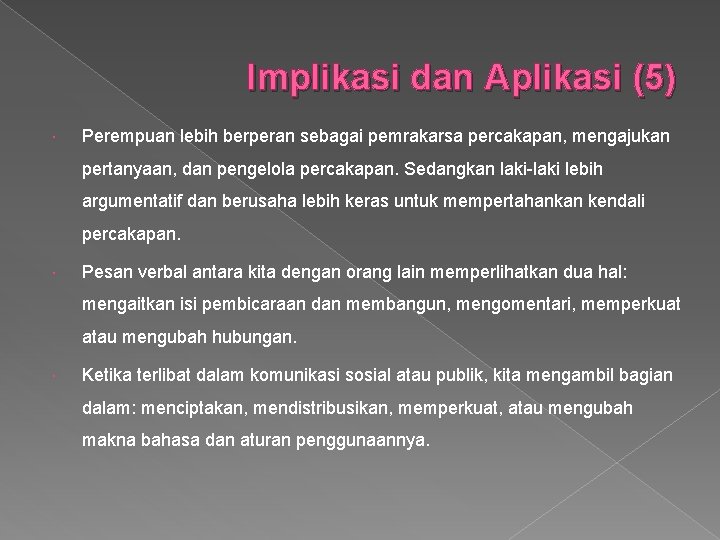 Implikasi dan Aplikasi (5) Perempuan lebih berperan sebagai pemrakarsa percakapan, mengajukan pertanyaan, dan pengelola