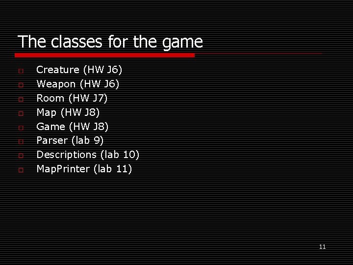 The classes for the game o o o o Creature (HW J 6) Weapon