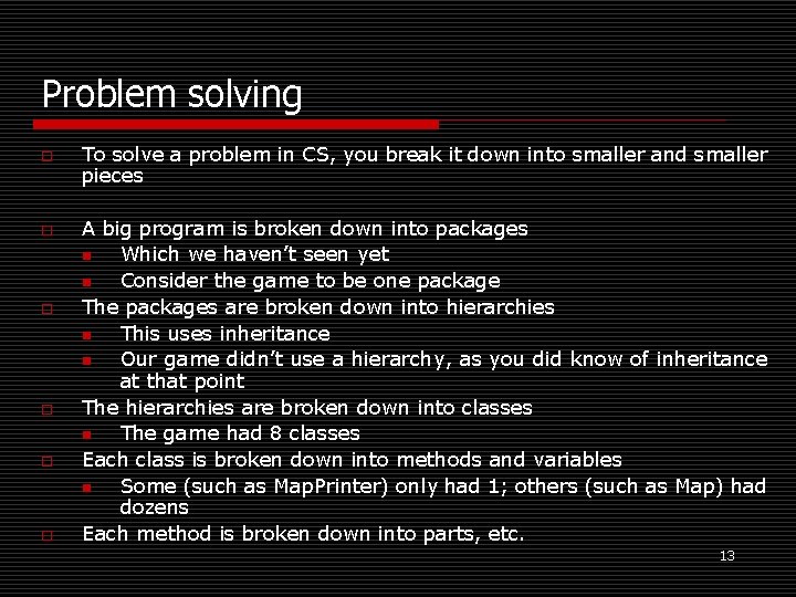Problem solving o o o To solve a problem in CS, you break it