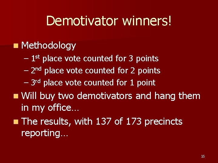 Demotivator winners! n Methodology – 1 st place vote counted for 3 points –