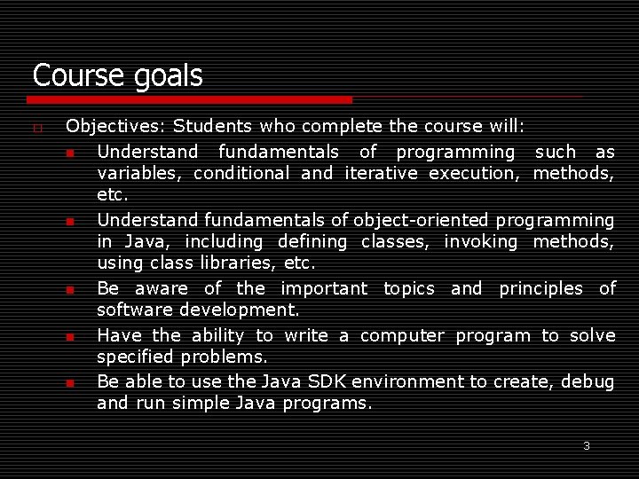 Course goals o Objectives: Students who complete the course will: n Understand fundamentals of