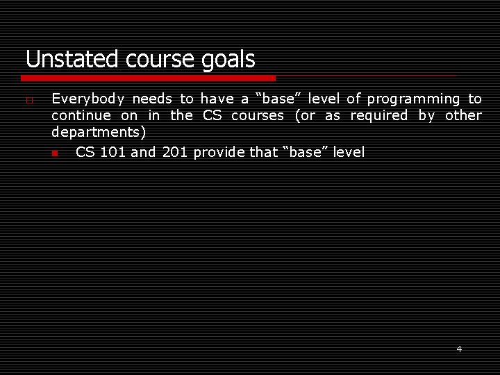 Unstated course goals o Everybody needs to have a “base” level of programming to