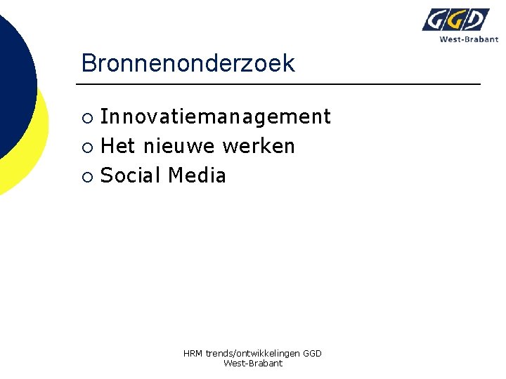 Bronnenonderzoek Innovatiemanagement ¡ Het nieuwe werken ¡ Social Media ¡ HRM trends/ontwikkelingen GGD West-Brabant