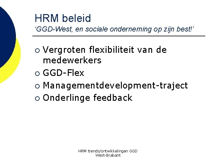 HRM beleid ‘GGD-West, en sociale onderneming op zijn best!’ Vergroten flexibiliteit van de medewerkers