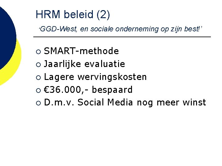 HRM beleid (2) ‘GGD-West, en sociale onderneming op zijn best!’ SMART-methode ¡ Jaarlijke evaluatie