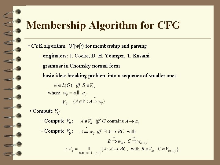 Membership Algorithm for CFG • CYK algorithm: O(|w|3) for membership and parsing – originators: