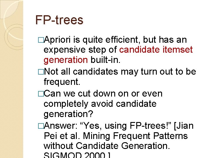 FP-trees �Apriori is quite efficient, but has an expensive step of candidate itemset generation