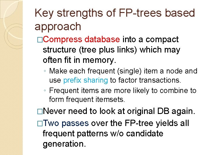 Key strengths of FP-trees based approach �Compress database into a compact structure (tree plus