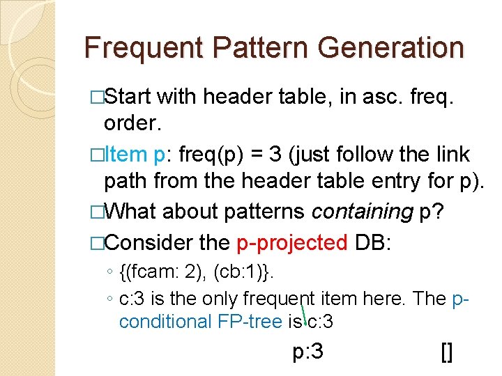 Frequent Pattern Generation �Start with header table, in asc. freq. order. �Item p: freq(p)