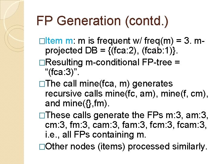 FP Generation (contd. ) �Item m: m is frequent w/ freq(m) = 3. mprojected