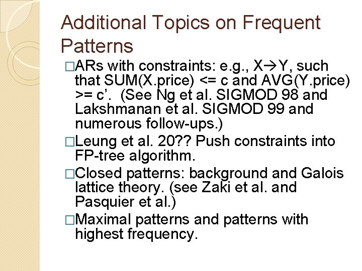 Additional Topics on Frequent Patterns �ARs with constraints: e. g. , X Y, such