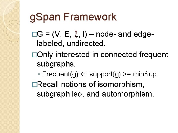 g. Span Framework �G = (V, E, L, l) – node- and edgelabeled, undirected.