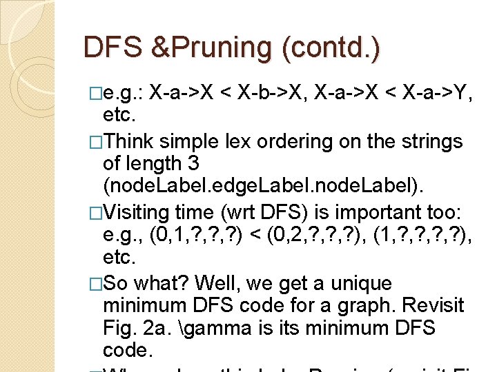 DFS &Pruning (contd. ) �e. g. : X-a->X < X-b->X, X-a->X < X-a->Y, etc.