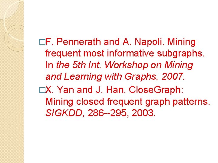 �F. Pennerath and A. Napoli. Mining frequent most informative subgraphs. In the 5 th