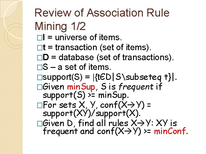 Review of Association Rule Mining 1/2 �I = universe of items. �t = transaction