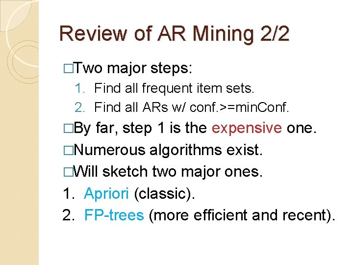 Review of AR Mining 2/2 �Two major steps: 1. Find all frequent item sets.