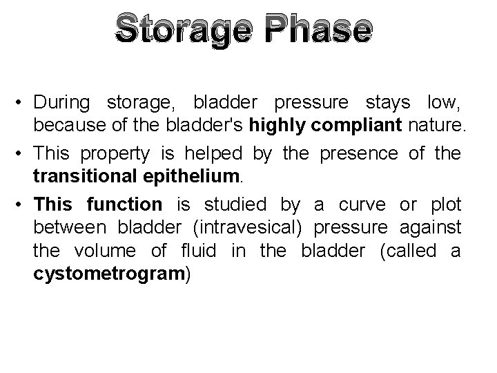 Storage Phase • During storage, bladder pressure stays low, because of the bladder's highly