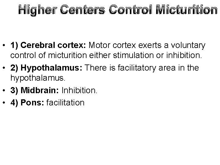 Higher Centers Control Micturition • 1) Cerebral cortex: Motor cortex exerts a voluntary control