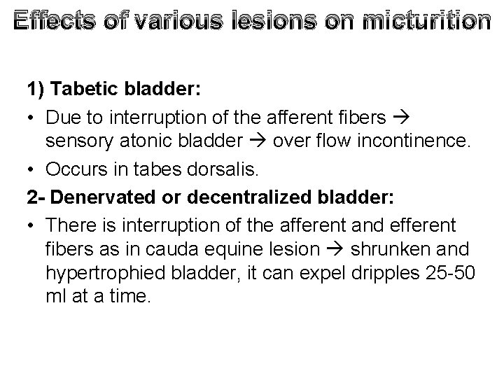 Effects of various lesions on micturition 1) Tabetic bladder: • Due to interruption of