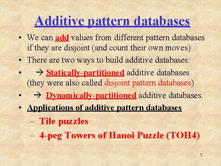 Additive pattern databases • We can add values from different pattern databases if they