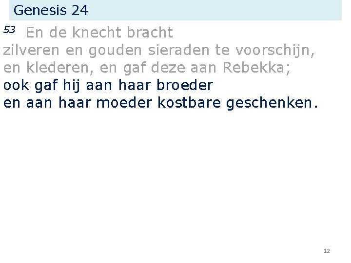Genesis 24 En de knecht bracht zilveren en gouden sieraden te voorschijn, en klederen,