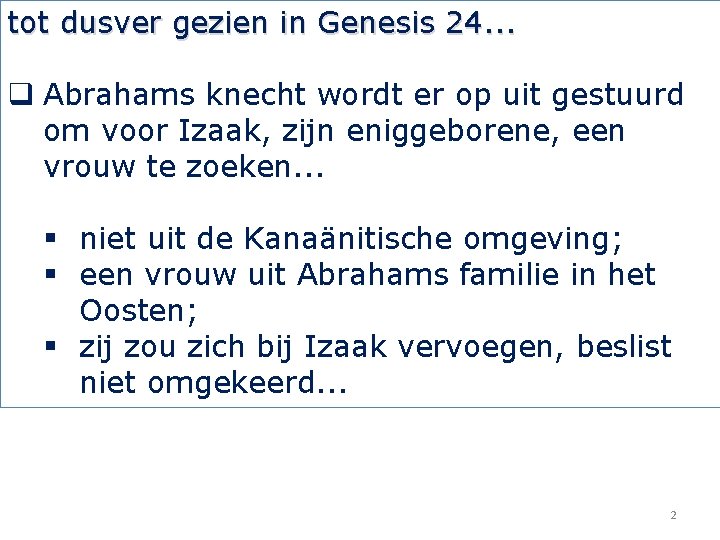 tot dusver gezien in Genesis 24. . . q Abrahams knecht wordt er op