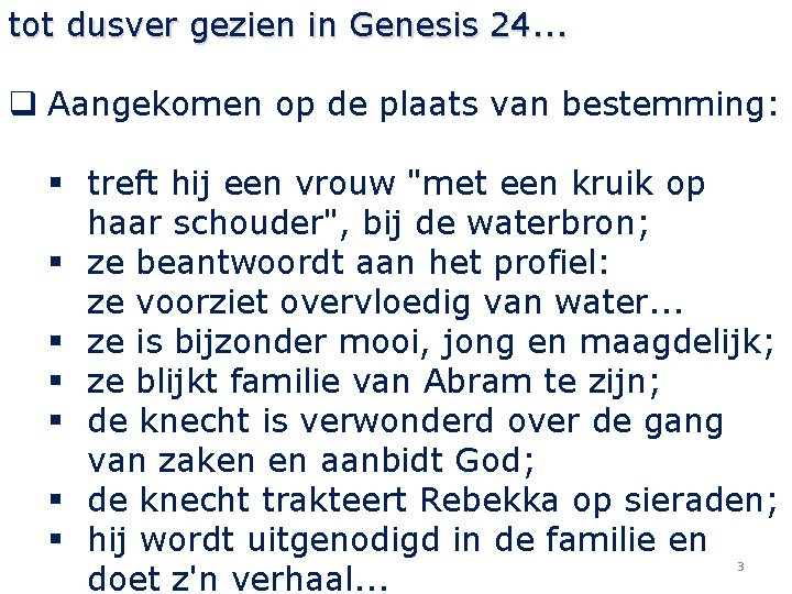 tot dusver gezien in Genesis 24. . . q Aangekomen op de plaats van