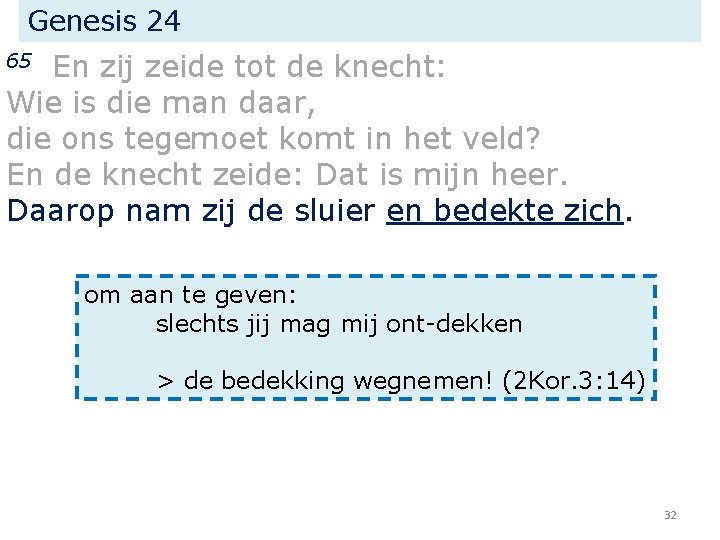 Genesis 24 En zij zeide tot de knecht: Wie is die man daar, die