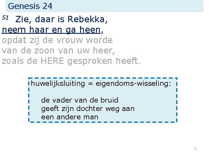 Genesis 24 Zie, daar is Rebekka, neem haar en ga heen, opdat zij de