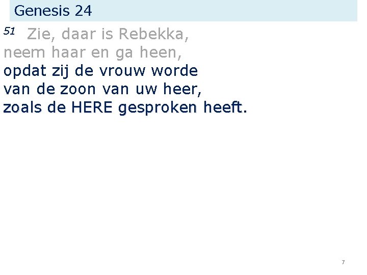 Genesis 24 Zie, daar is Rebekka, neem haar en ga heen, opdat zij de