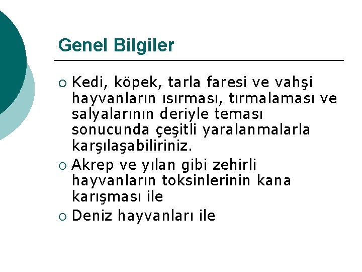 Genel Bilgiler Kedi, köpek, tarla faresi ve vahşi hayvanların ısırması, tırmalaması ve salyalarının deriyle