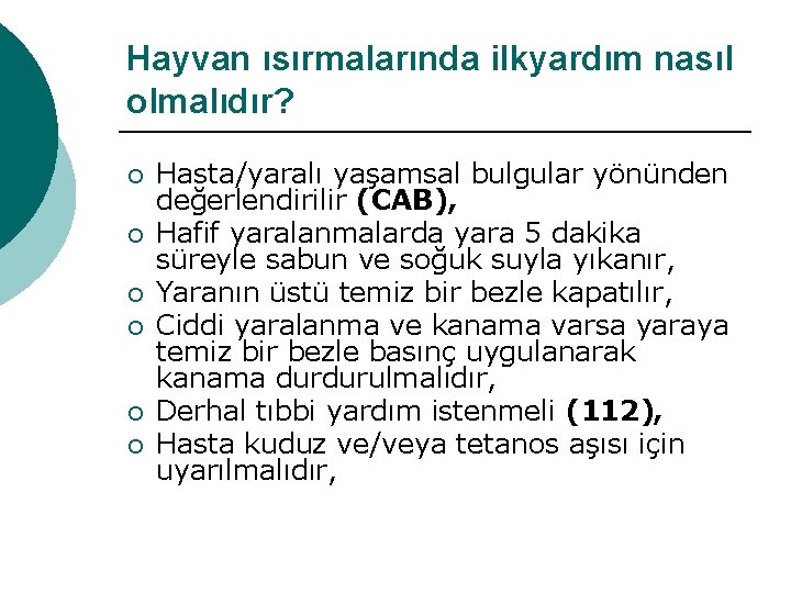 Hayvan ısırmalarında ilkyardım nasıl olmalıdır? ¡ ¡ ¡ Hasta/yaralı yaşamsal bulgular yönünden değerlendirilir (CAB),