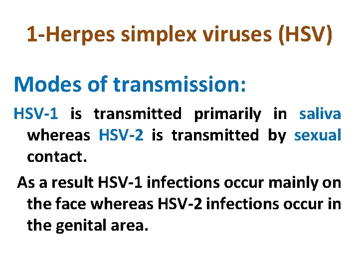 1 -Herpes simplex viruses (HSV) Modes of transmission: HSV-1 is transmitted primarily in saliva